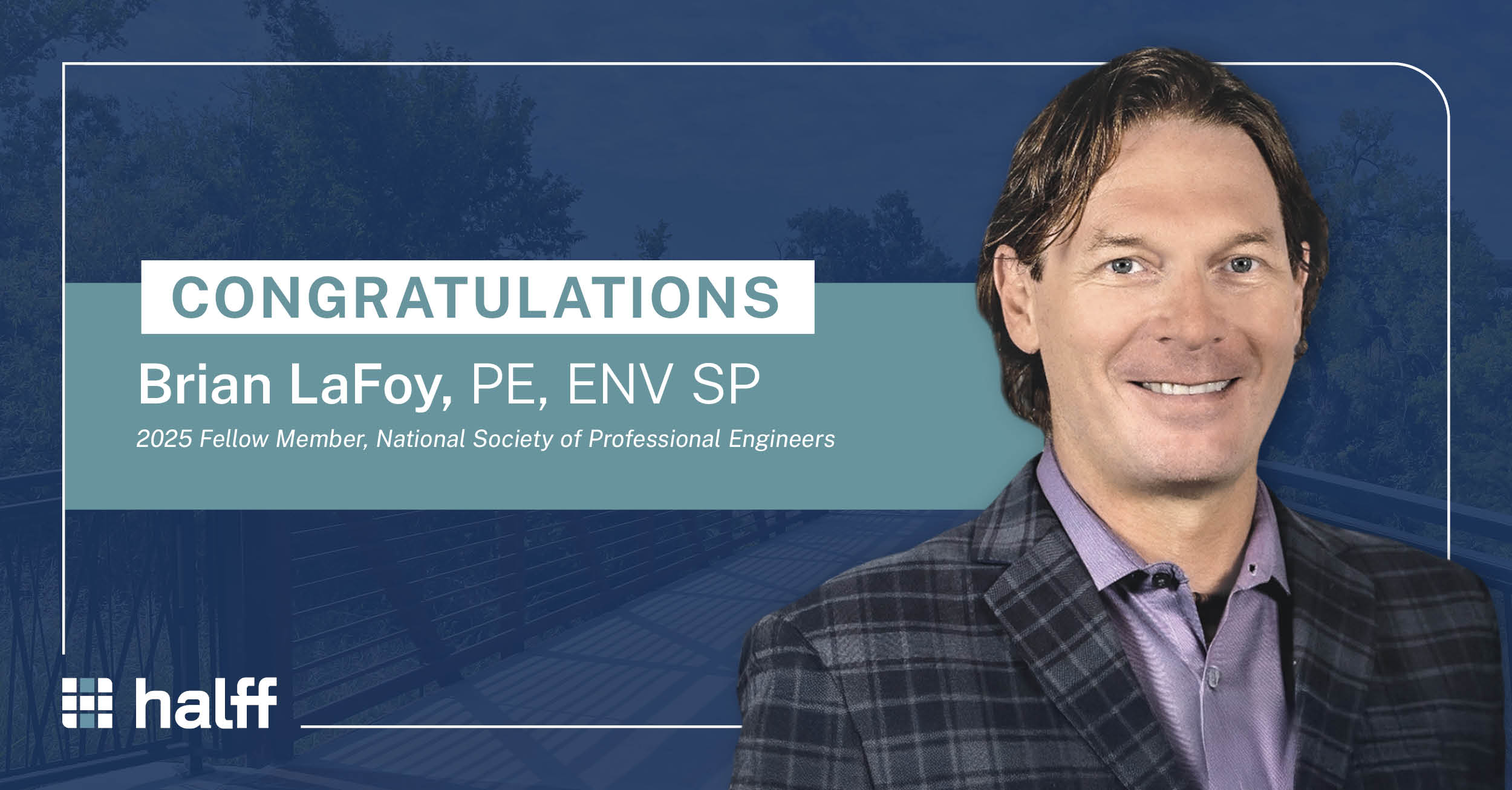 Halff's Brian LaFoy Congratulations for becoming 2025 Fellow Member at National Society of Professional Engineers